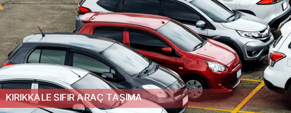 Kırıkkale İli Sıfır Araç Taşıma